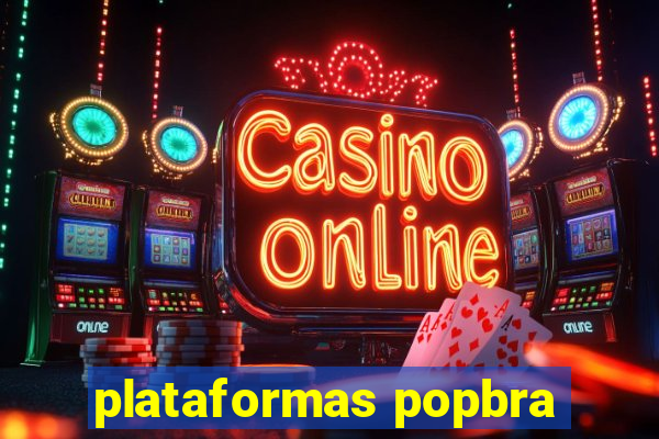 plataformas popbra